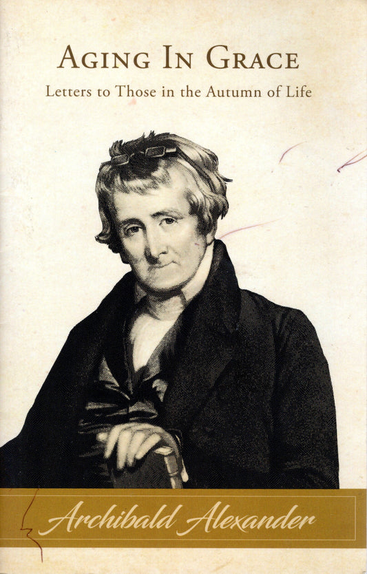 Aging in Grace by Archibald Alexander (SH)