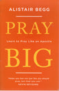 Pray Big - Alistair Begg - SH - Good as new condition
