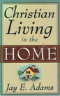 Christian Living In The Home - Jay -E -Adams - SH - Good condition
