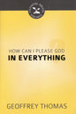 How Can I Please God in Everything by Geoffrey Thomas