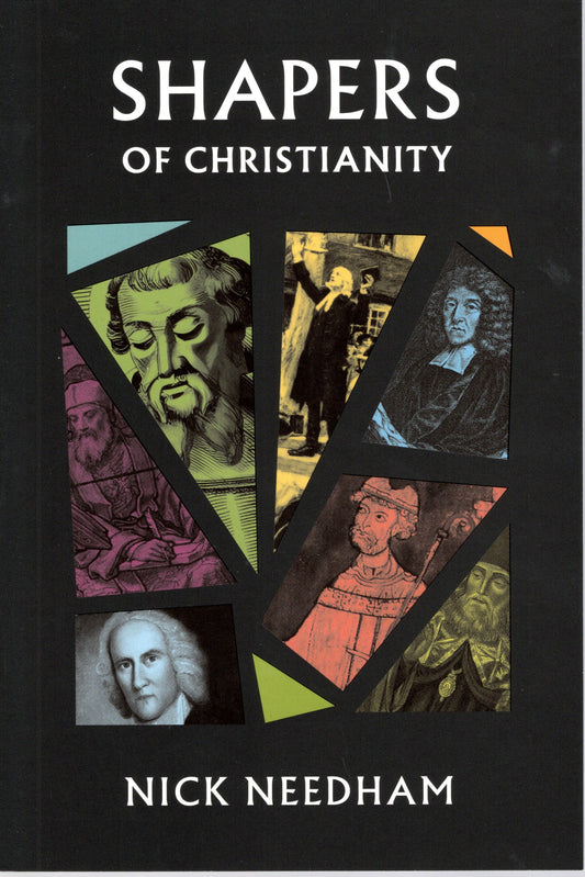 Shapers of Christianity by Nick Needham
