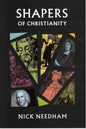 Shapers of Christianity by Nick Needham