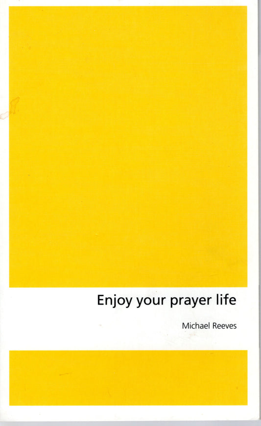 Enjoy Your Prayer Life - Michael Reeves - SH - Good condition