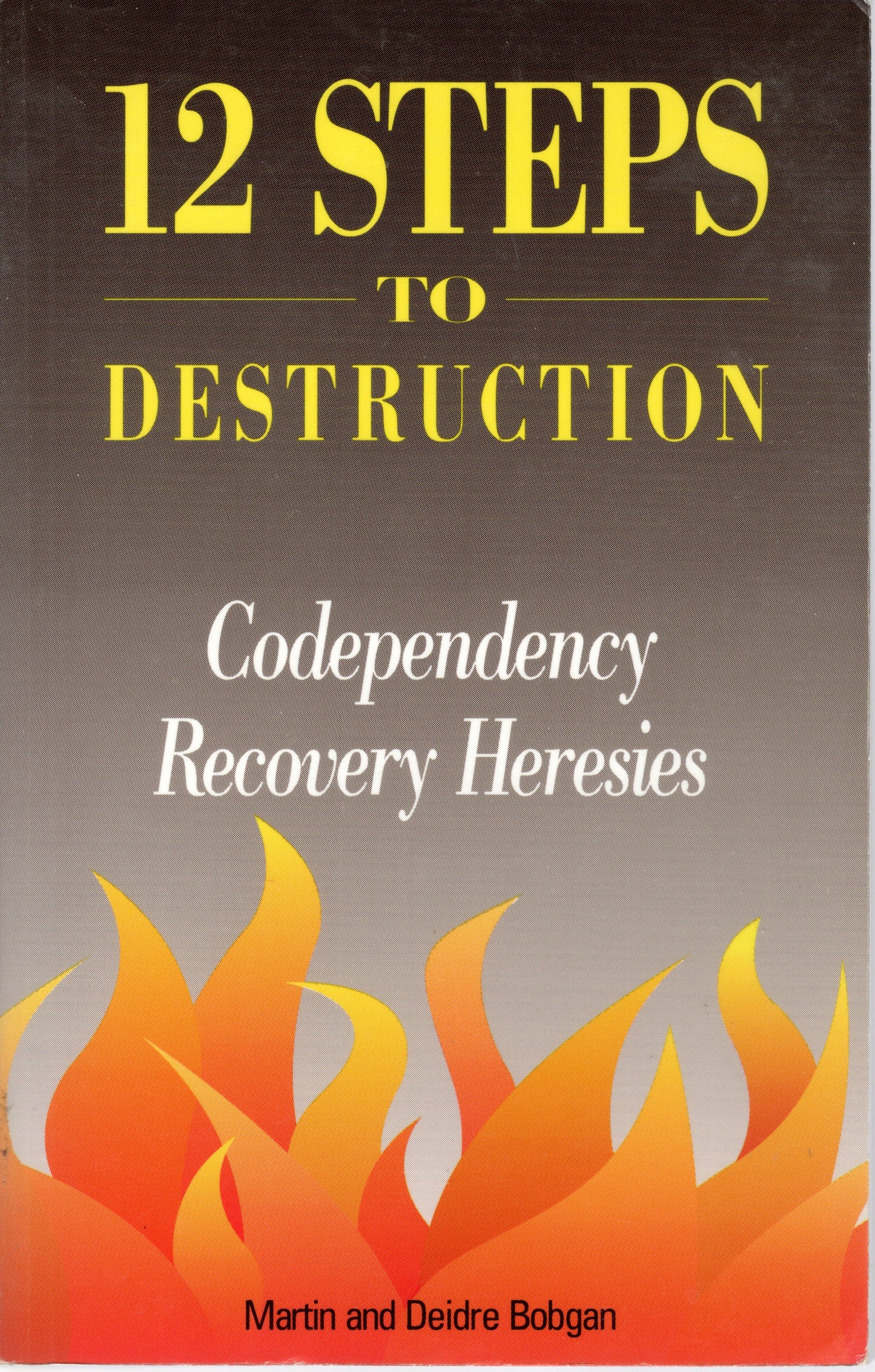 12 steps to Destruction - Codependency Recovery Heresies by Martin and Deidre Bobgan (SH) - Good Condition