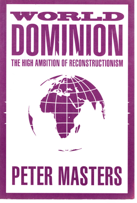 World Dominion The High ambition of Reconstructionism by  Peter Masters (SH) Like New