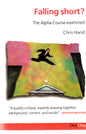 Falling Short? the Alpha Course Examined by Chris Hand (SH)