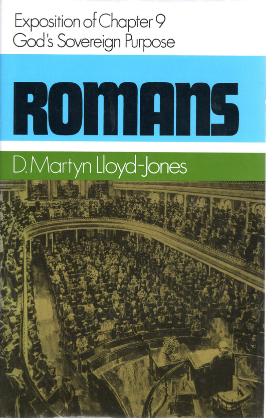 Romans - Exposition of Chapter 9 - Gods Sovereign Purpose - DM Lloyd- Jones - SH