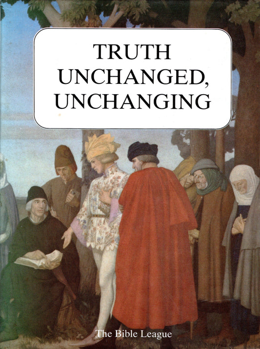 Truth Unchanged, Unchanging by the Bible League (SH)