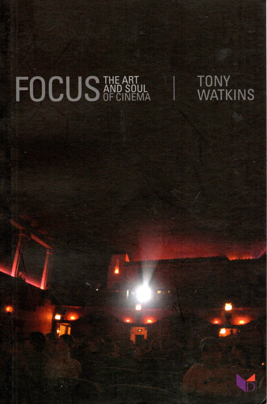 Focus The Art And Soul Of Cinema - Tony Watkins - SH - Good condition