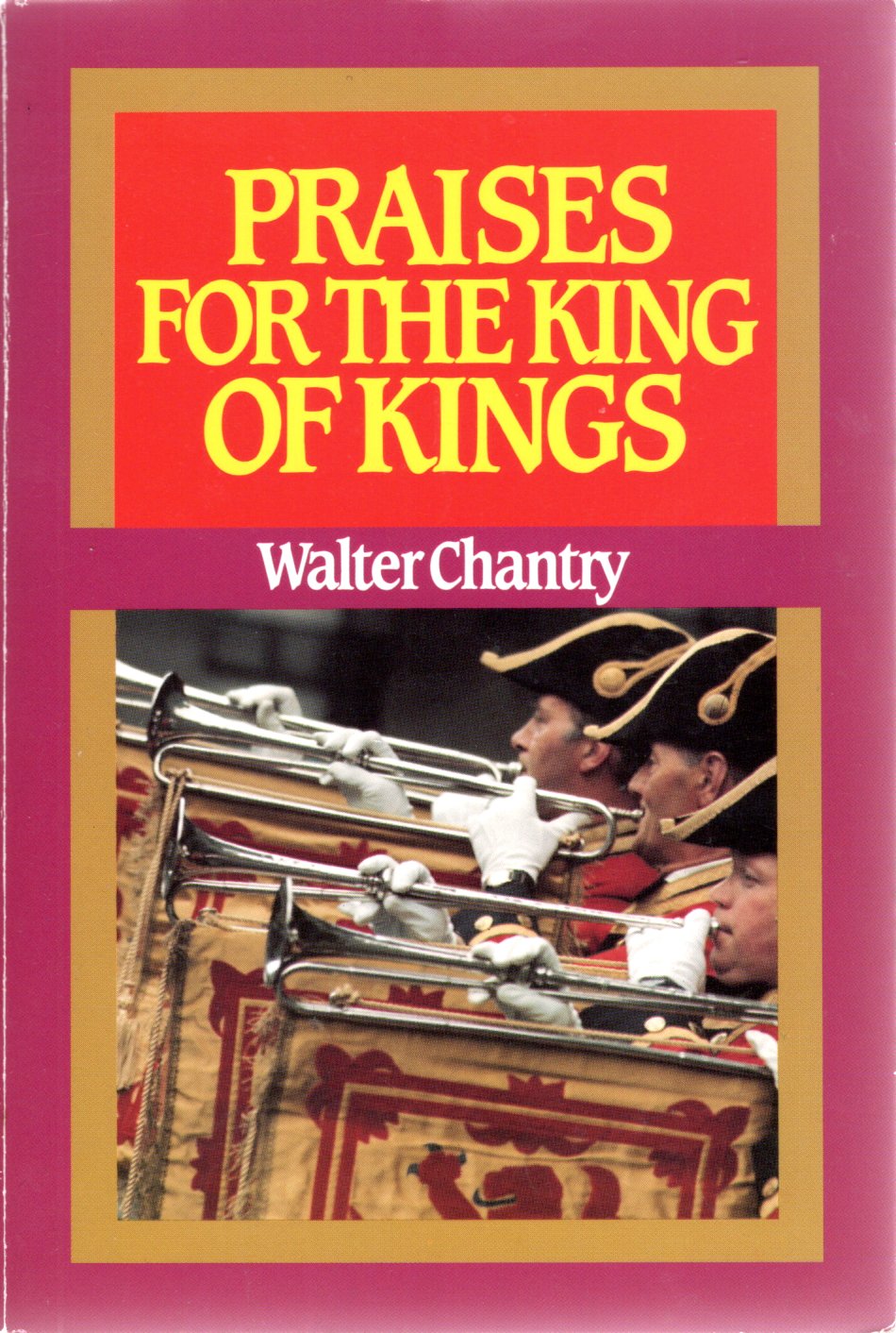 Praises For The King Of Kings - Walter Chantry - SH -Good condition
