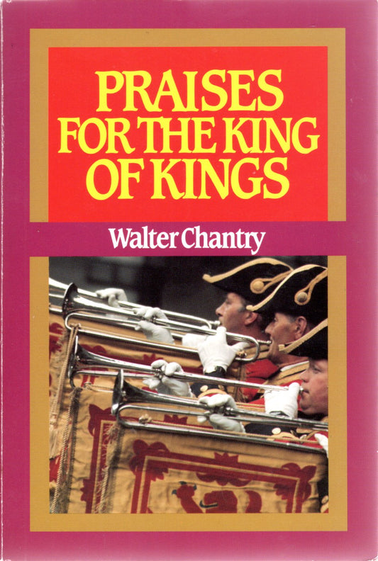 Praises For The King Of Kings - Walter Chantry - SH -Good condition