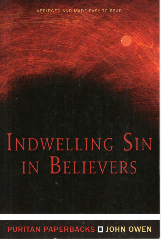 Indwelling Sin In Believers by John Owen (SH)