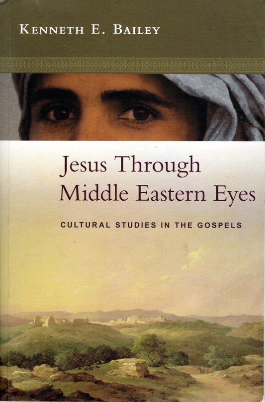 Jesus Through Middle Eastern Eyes - Kenneth E Bailey -SH - Very good condition