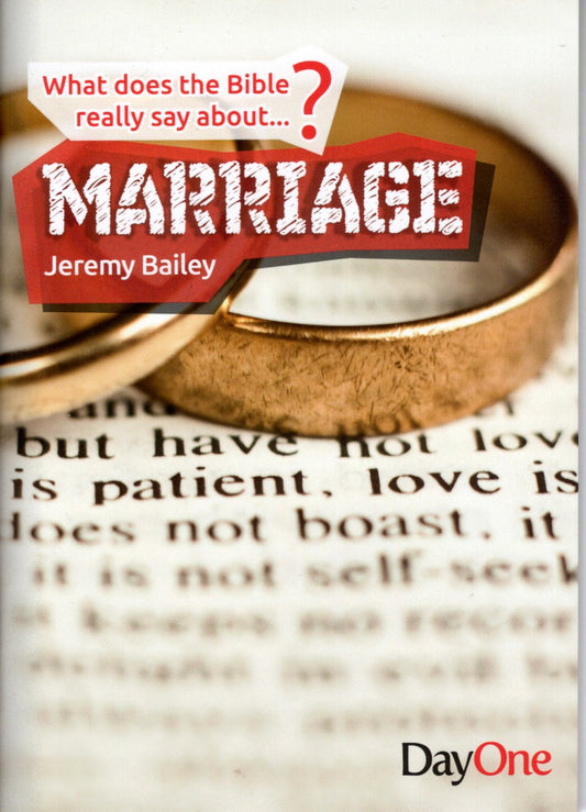 Marriage - What The Bible Has To Say by Jeremy Bailey