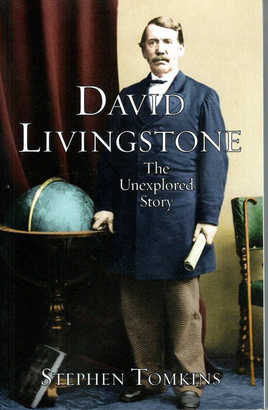 David Livingstone The Unexplored Story by Stephen Tomkins